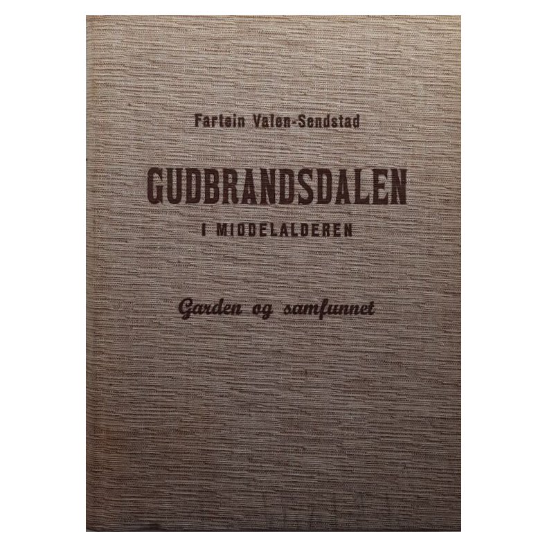 Gudbrandsdalen i middelalderen Garden og samfunnet � Fartein Valen-Sendstad � Bruktbok � Innbundet