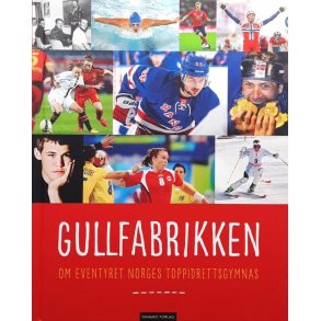 Gullfabrikken - Om eventyret Norges Toppidrettsgymnas (Innbundet)