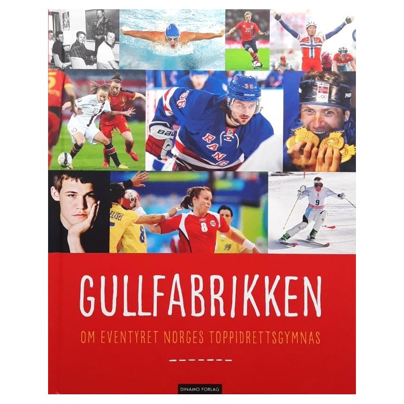 Gullfabrikken - Om eventyret Norges Toppidrettsgymnas (Innbundet)