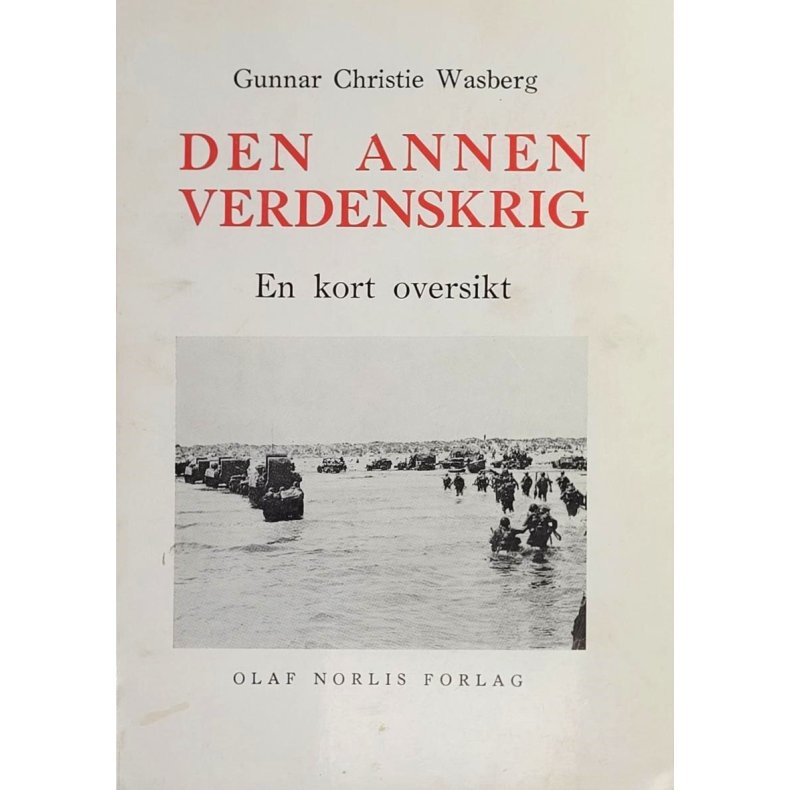 Gunnar Christie Wasberg - Den annen verdenskrig - En kort oversikt