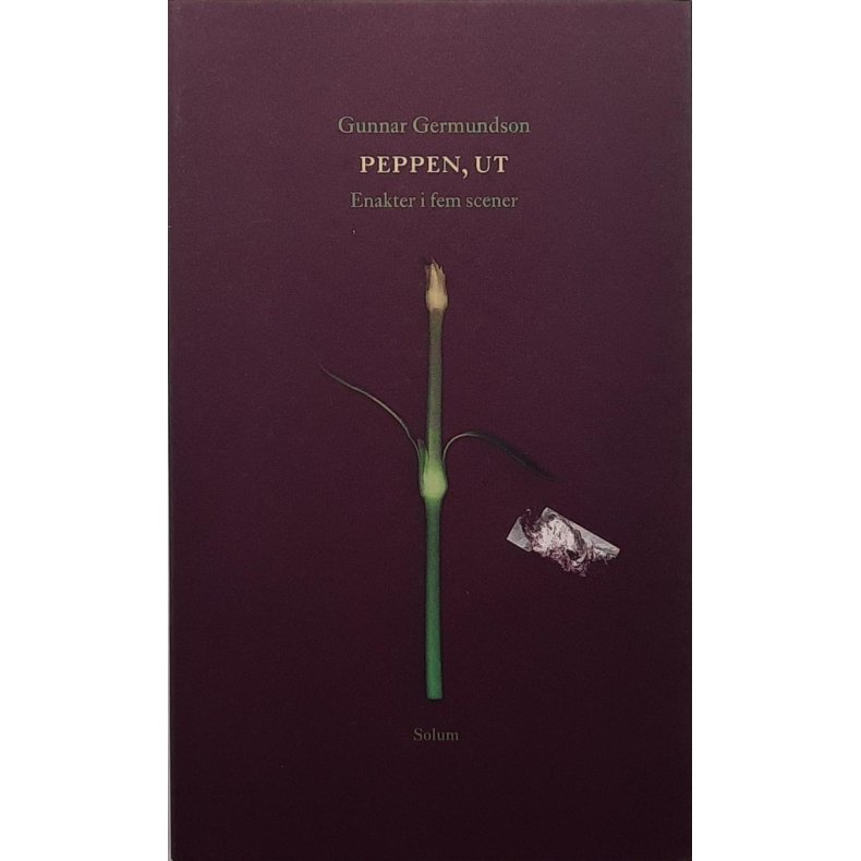 Gunnar Germundson - Peppen, ut - Enakter i fem scener