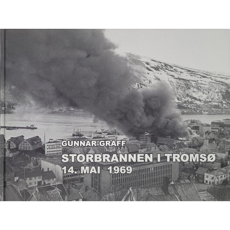 Gunnar Graff - Storbrannen i Troms 14. mai 1969