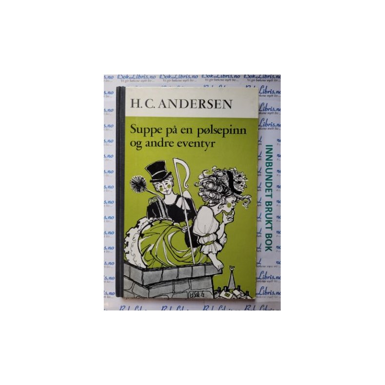 H. C. Andersen - Suppe p en plsepinn og andre eventyr