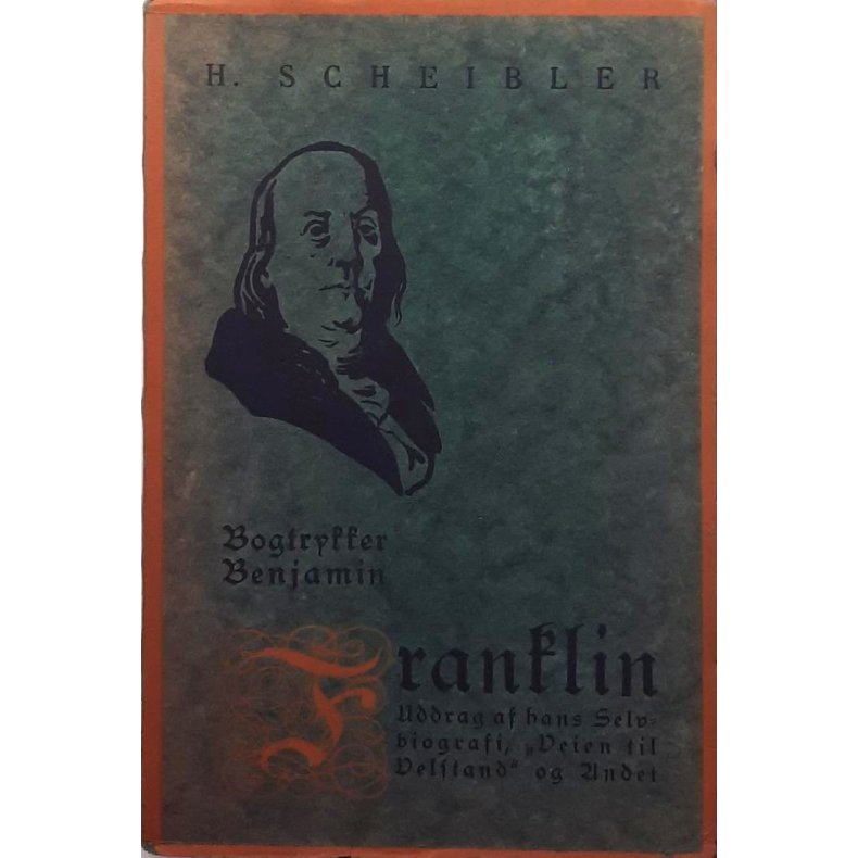 H. Scheibler - Bogtrykker Banjamin Franklin Uddrag af hans Selvbiografi (Innbundet)