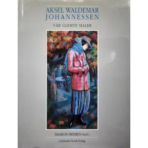 Haakon Mehren (red.) - Aksel Waldemar Johannessen v�r glemte maler -(Innbundet)