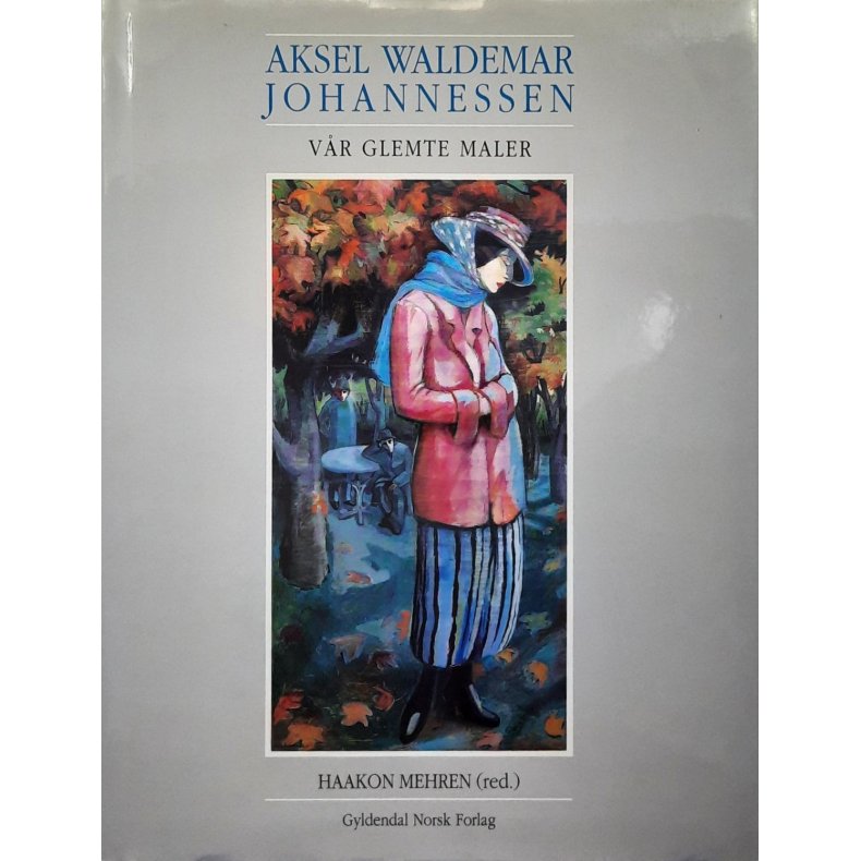 Haakon Mehren (red.) - Aksel Waldemar Johannessen v�r glemte maler -(Innbundet)