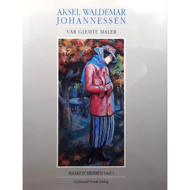 Haakon Mehren (red.) - Aksel Waldemar Johannessen v�r glemte maler (Innbundet)