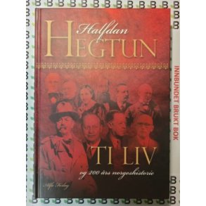 Halfdan Hegtun - Ti liv og 200 rs norgeshistorie