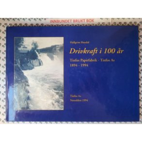 Hallgrim Hydal - Drivkraft i 100 r - Tinfos papirfabrikk - Tinfos AS 1894-1994