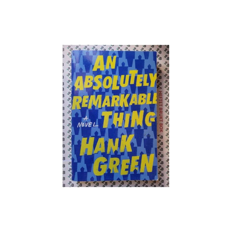 Hank Green - An Absolutely Remarkable Thing (The Carls#1)