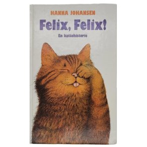 Hanna Johansen - Felix, Felix! En kattehistorie