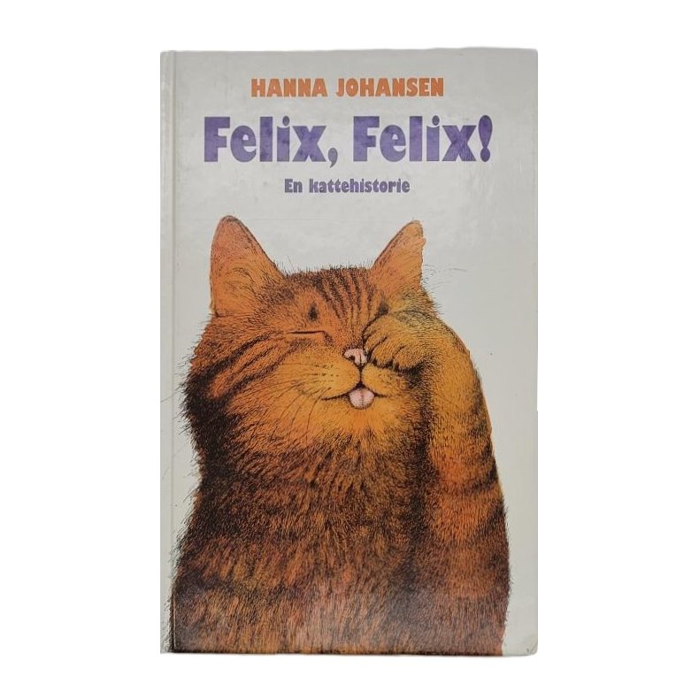 Hanna Johansen - Felix, Felix! En kattehistorie