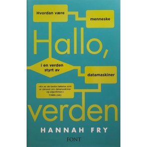 Hannah Fry - Hallo, verden - hvordan vre menneske i en verden styrt av datamaskiner