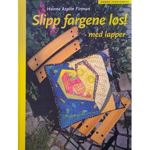 Hanne Asplin Firman - Slipp fargene ls! - med lapper