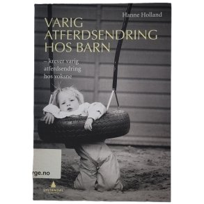 Hanne Holland - Varig atferdsendring hos barn - krever varig atferdsendering hos voksen (Heftet)