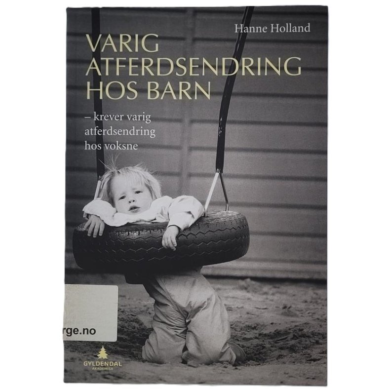 Hanne Holland - Varig atferdsendring hos barn - krever varig atferdsendering hos voksen (Heftet)