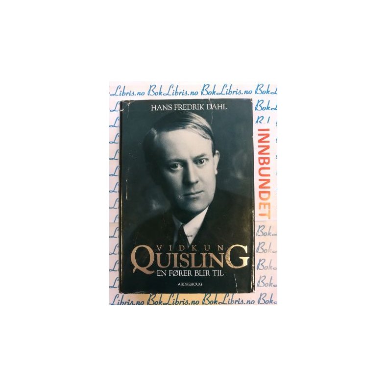 Hans Fredrik Dahl - Vidkun Quisling En f�rer blir til (I)