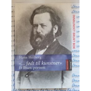 Hans Heiberg - Fdt til kunstner. Et Ibsen-portrett