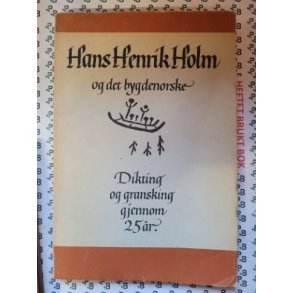 Hans Henrik Holm og det bygdenorske - Dikting og gransking gjennom 25 r