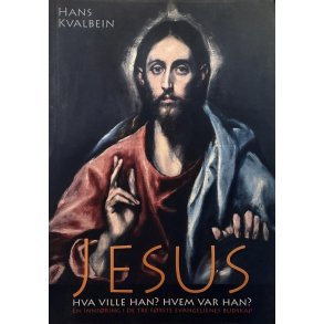 Hans Kvalbein - Jesus hva ville han? Hvem var han? (Heftet)