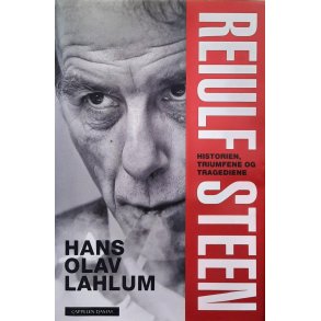 Hans Olav Lahlum - Reiulf Steen - Historien, triumfene og tragediene 