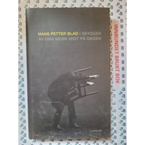 Hans Petter Blad - I skyggen av sm menn midt p dagen