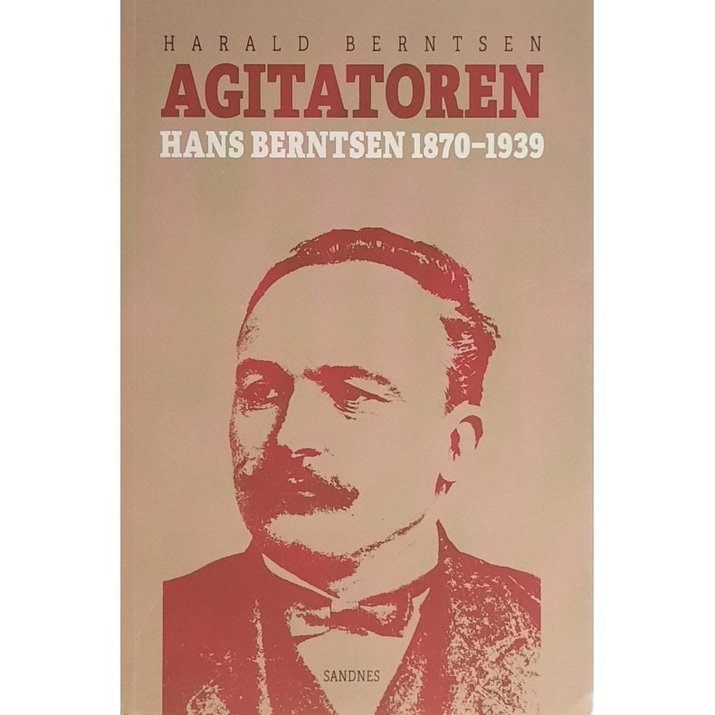 Harald Berntsen - Agitatoren - Hans Berntsen 1870-1939