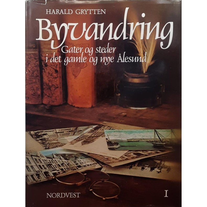 Harald Grytten - Byvandring, gater og steder i det gamle og nye lesund  bind I