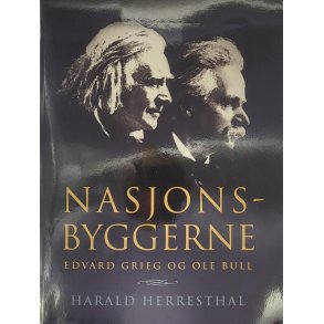 Harald Herresthal - Nasjonsbyggerne Edvard Grieg og Ole Bull