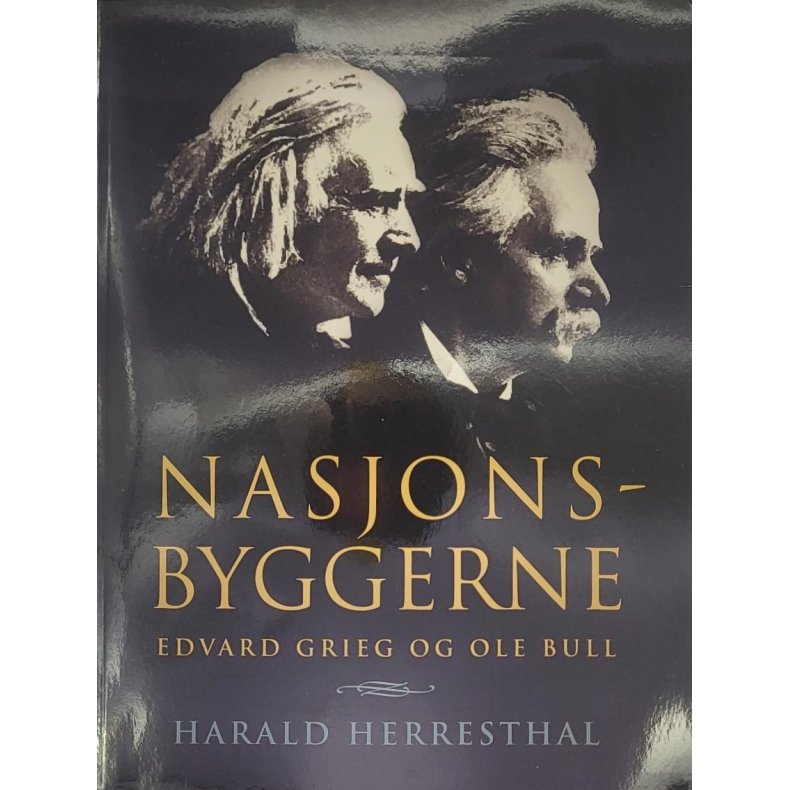 Harald Herresthal - Nasjonsbyggerne Edvard Grieg og Ole Bull