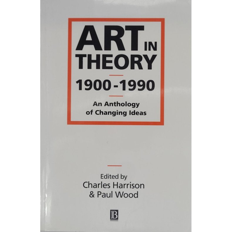 Harrison and Wood - Art In Theory 1900-1990: An Anthology Of Changing Ideas