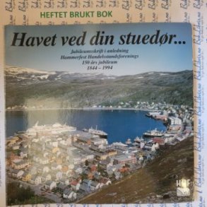 Havet ved din stuedr - Jubileumsskrift i anledning Hammerfest Handelsstandsforenings 150 rs jubile