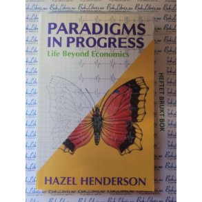 Hazel Henderson - Paradigms in Progress. Life Beyond Economics