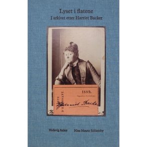Hedevig Anker og Nina Mauno Schjnby - Lyset i flatene - I arkivet etter Harriet Backer