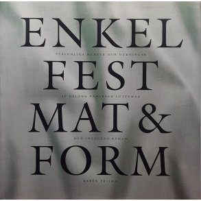 Helena Dahlbck Lutteman och Ingegerd Rman - Enkel fest, mat & form (Innbundet)