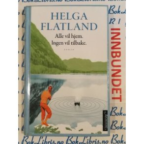 Helga Flatland - Alle vil hjem. Ingen vil tilbake (I)