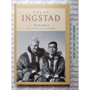 Helge Ingstad - Nunamiut blant Alaskas innlandseskimoer