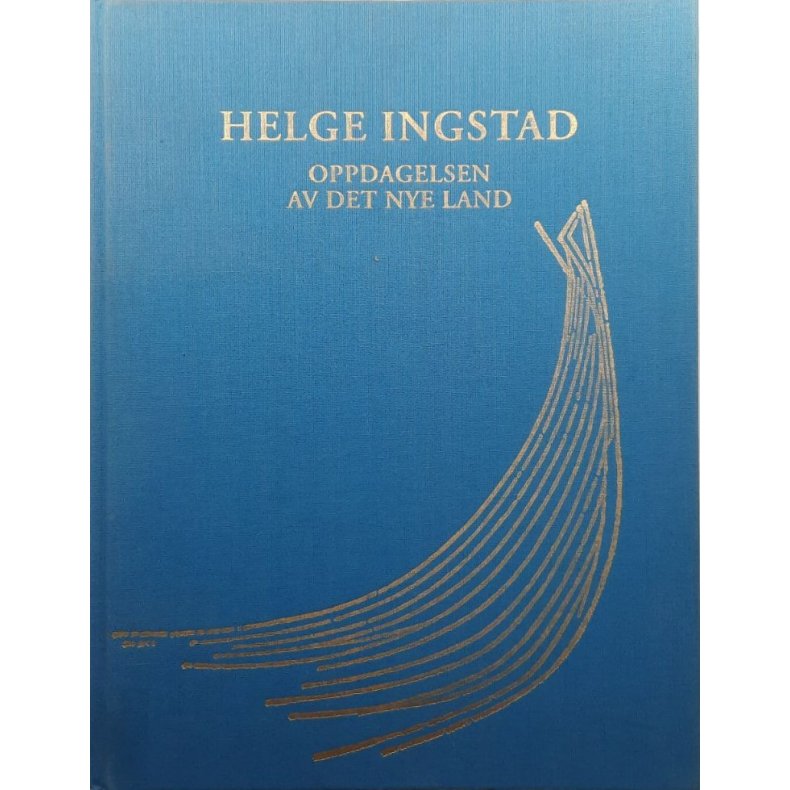 Helge Ingstad - Oppdagelsen av det nye land (Innbundet)