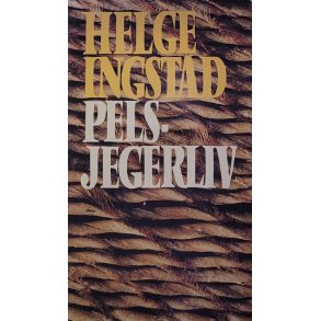 Helge Ingstad - Pelsjegerliv -- Innbundet 