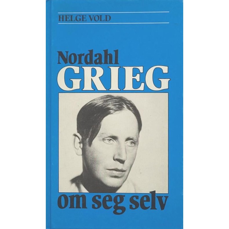 Helge Vold - Nordahl Grieg om seg selv