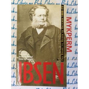 Henrik Ibsen - Fra Brand til Keiser og Galliler 1866 - 73
