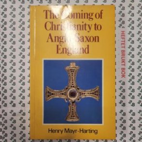 Henry Mayr-Harting - The Coming of Christianity to Anglo-Saxon England