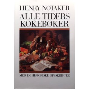 Henry Notaker - Alle tiders kokeb�ker med 100 historiske oppskrifter