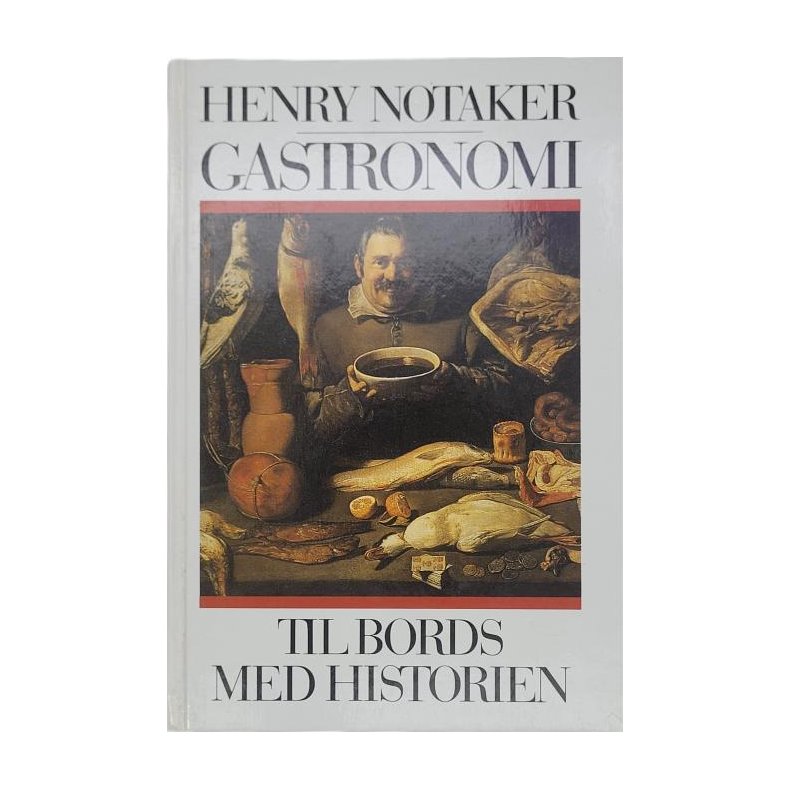 Henry Notaker - Gastronomi: Til bords med historien (Innb.)