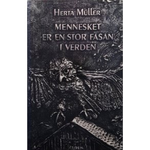 Herta M�ller - Mennesket er en stor fasan i verden (Innbundet)