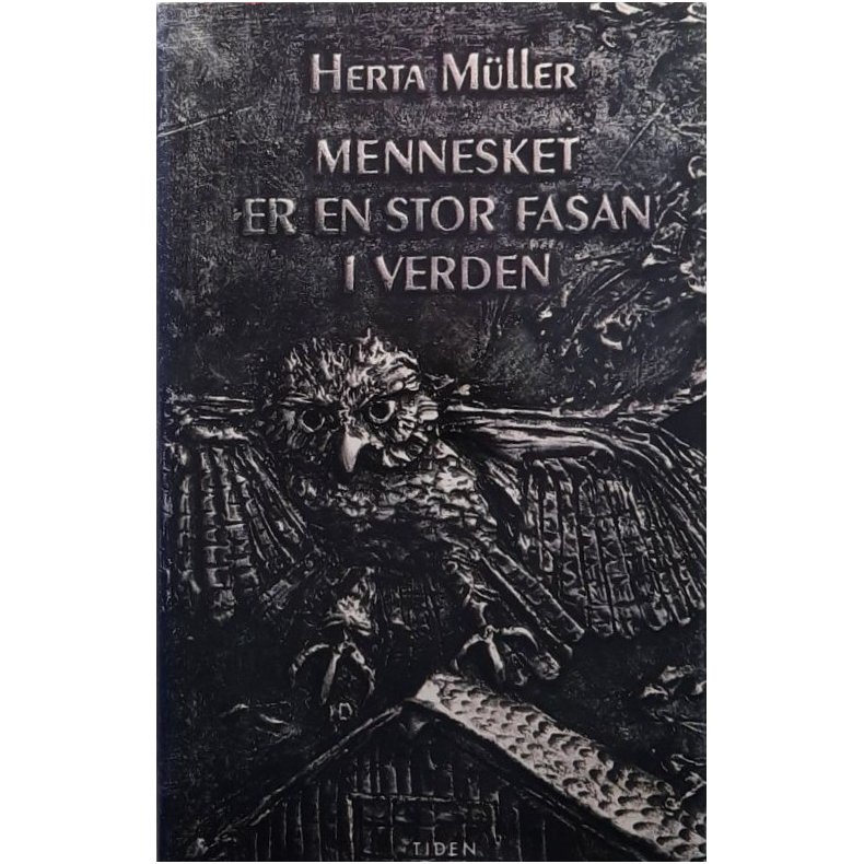 Herta M�ller - Mennesket er en stor fasan i verden (Innbundet)