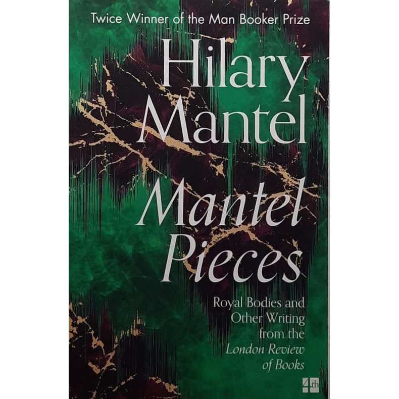 Hilary Mantel - Mantel Pieces
