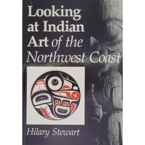 Hilary Stewart - Looking At Indian Art Of The Northwest Coast