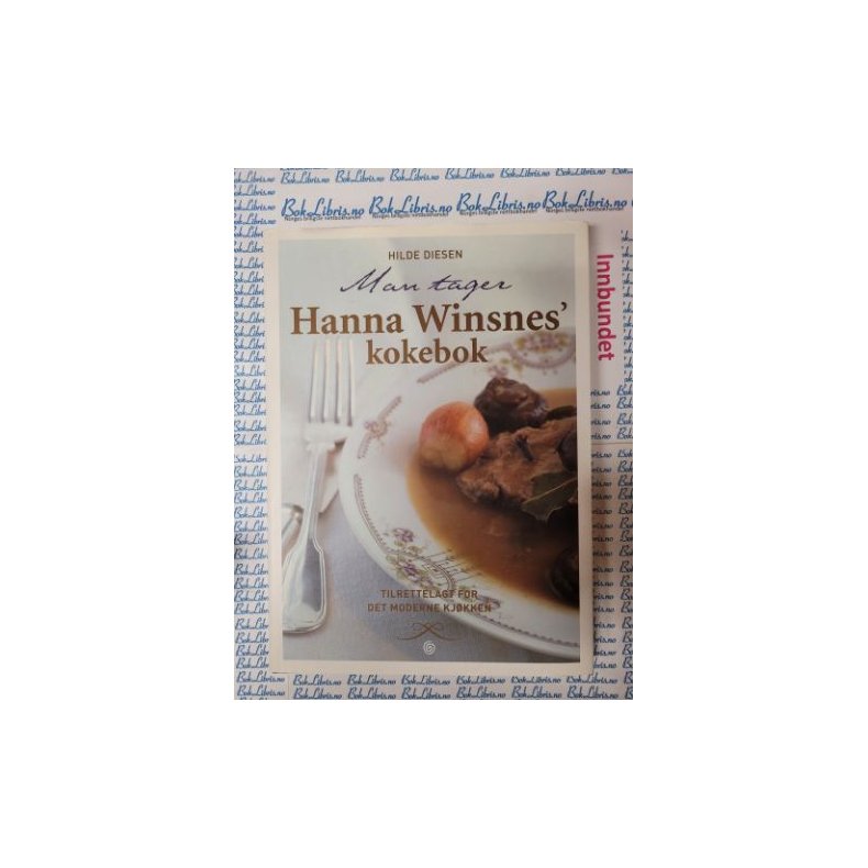 Hilde Diesen - Hanna Winsnes' kokebok - tilrettelagt for det moderne kj�kken
