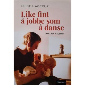 Hilde Hagerup - Like fint  jobbe som  danse - om Klaus Hagerup (Innbundet)